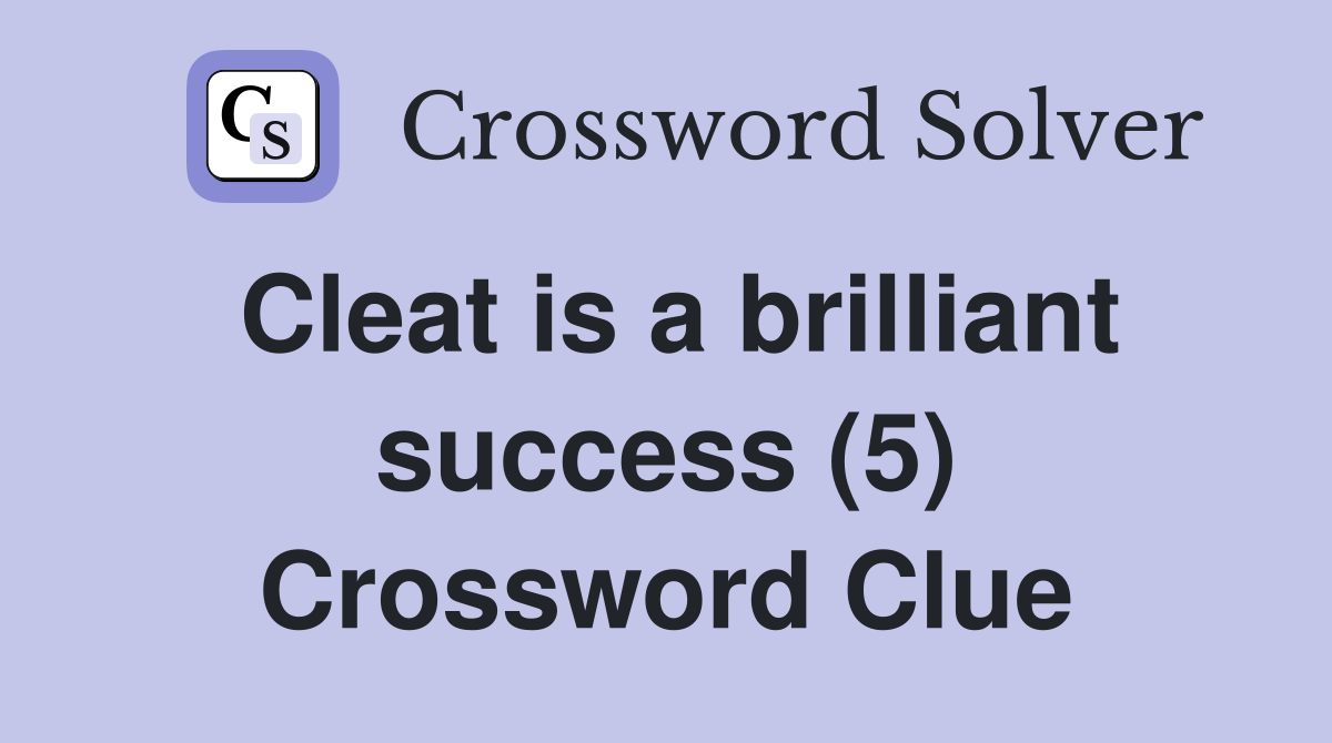 Cleat is a brilliant success (5) Crossword Clue