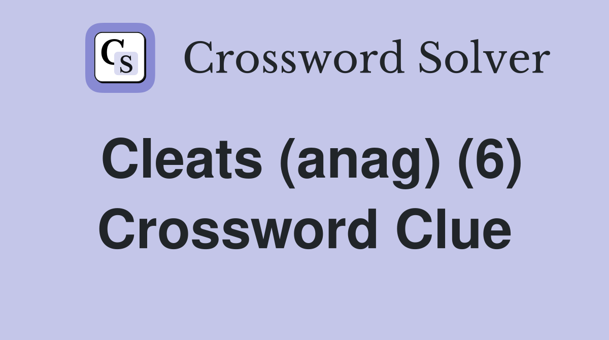 Cleats (anag) (6) Crossword Clue