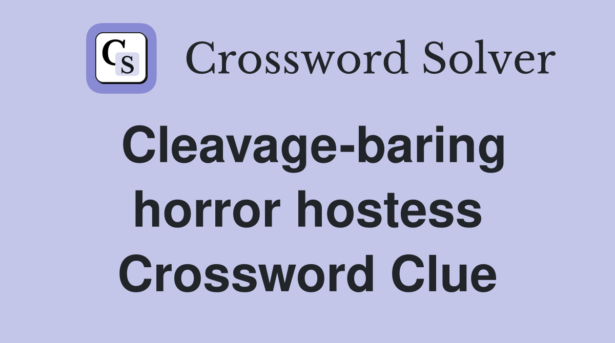 Cleavage-baring horror hostess Crossword Clue