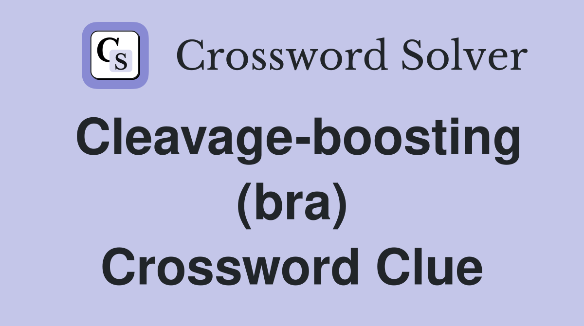 Cleavage-boosting (bra) Crossword Clue