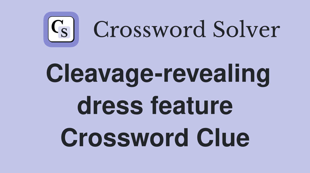 Cleavage-revealing dress feature Crossword Clue