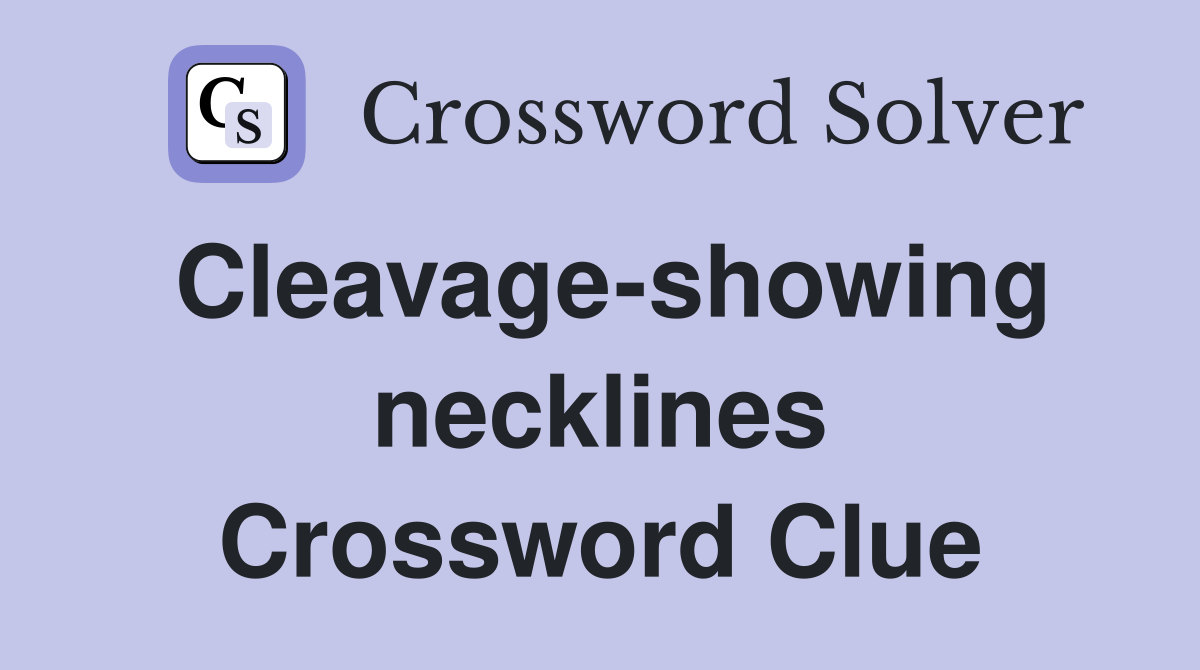 Cleavage-showing necklines Crossword Clue