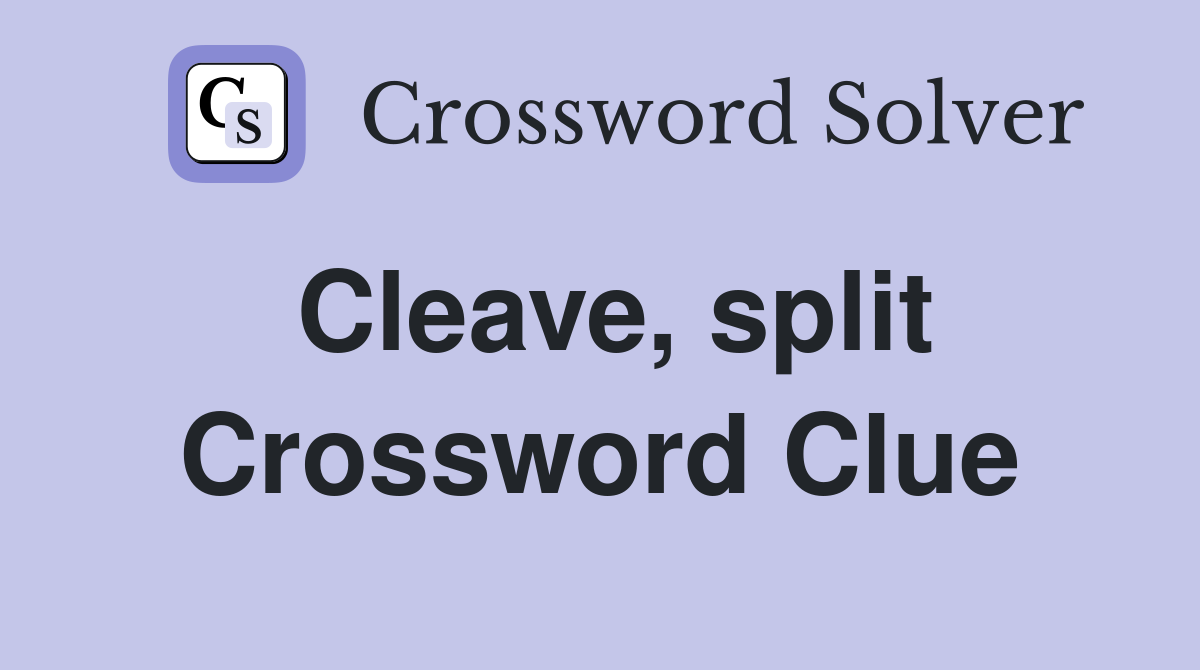 Cleave, split Crossword Clue