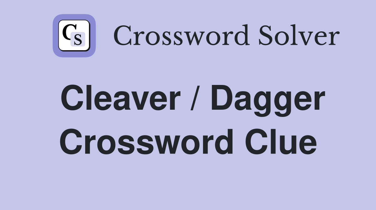 Cleaver / Dagger Crossword Clue