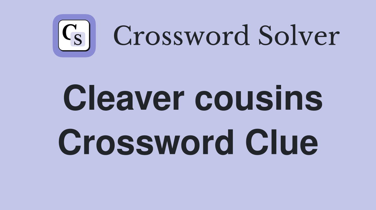 Cleaver cousins Crossword Clue Answers Crossword Solver