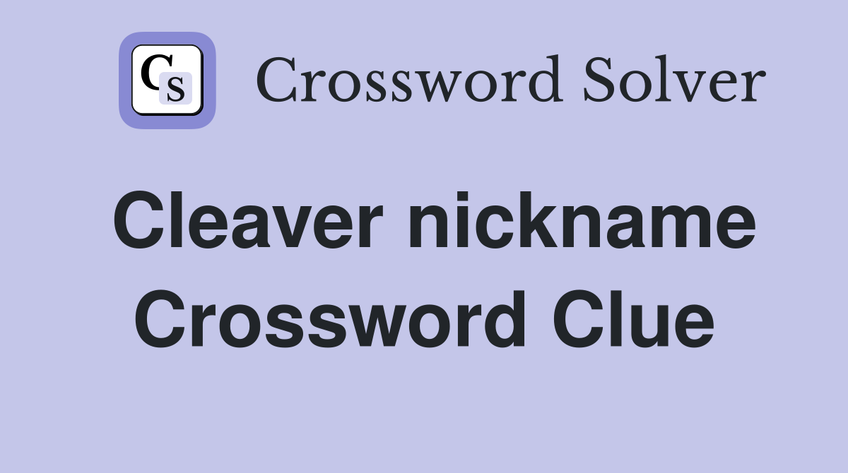 Cleaver nickname Crossword Clue