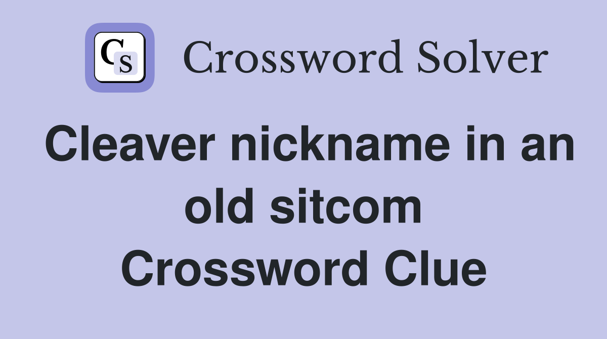 Cleaver nickname in an old sitcom Crossword Clue