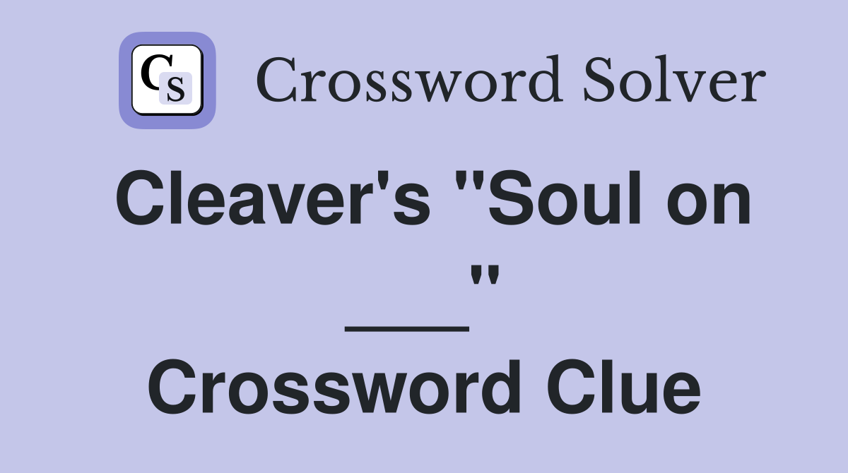 Cleaver's "Soul on ___" Crossword Clue