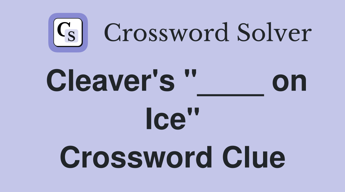 Cleaver's "____ on Ice" Crossword Clue