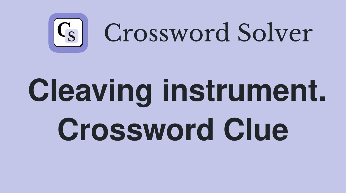 Cleaving instrument. Crossword Clue