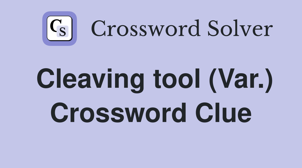 Cleaving tool (Var.) Crossword Clue