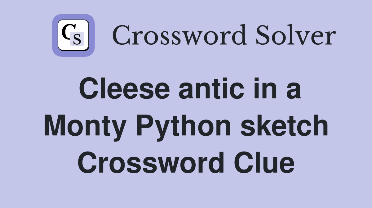 Cleese antic in a Monty Python sketch Crossword Clue