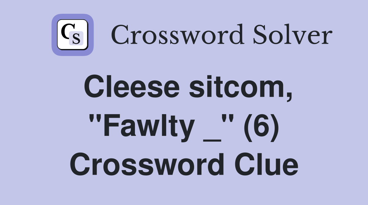 Cleese sitcom, "Fawlty _" (6) Crossword Clue