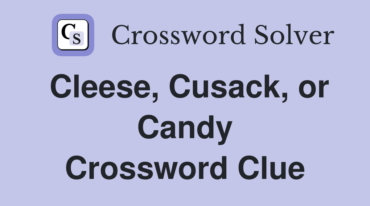 Cleese, Cusack, or Candy Crossword Clue