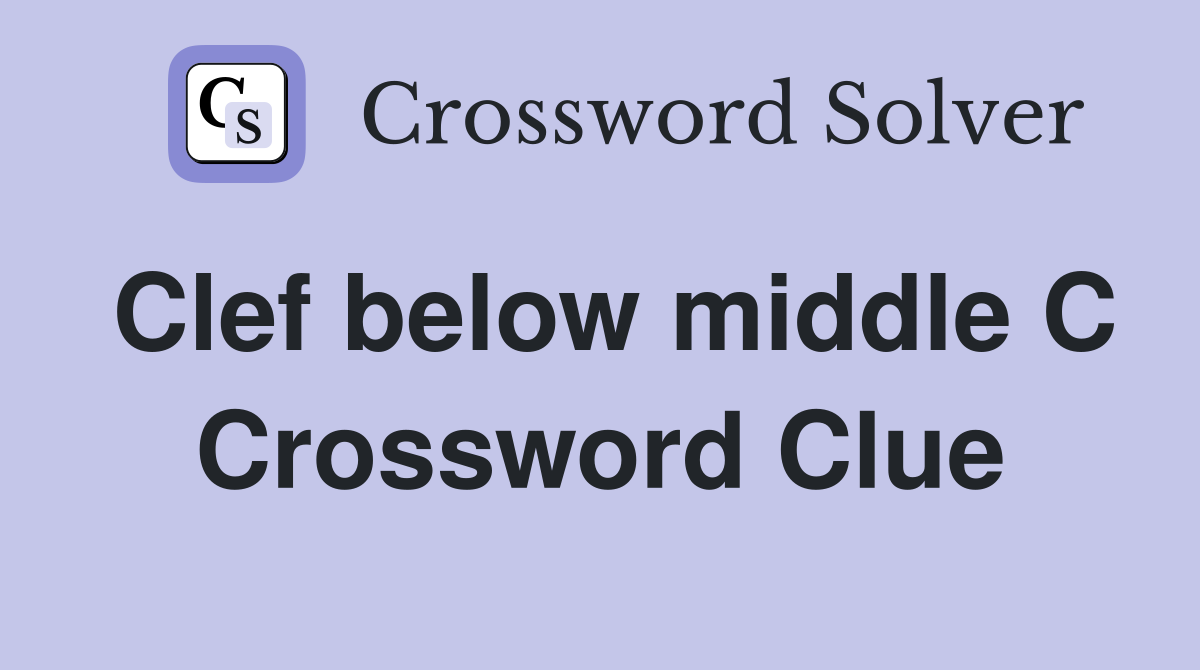 Clef below middle C Crossword Clue