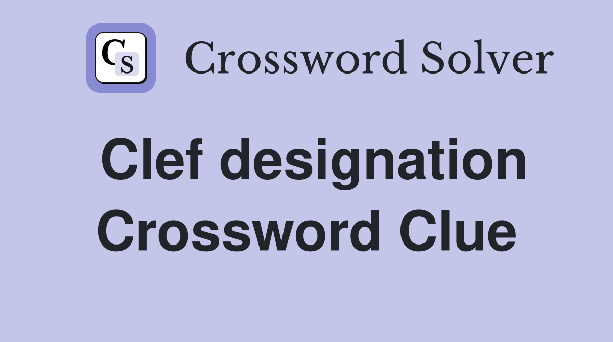 Clef designation Crossword Clue