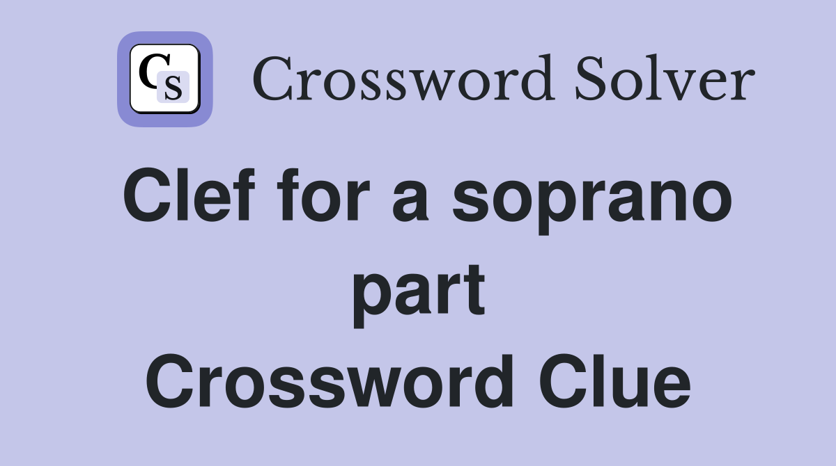 Clef for a soprano part Crossword Clue
