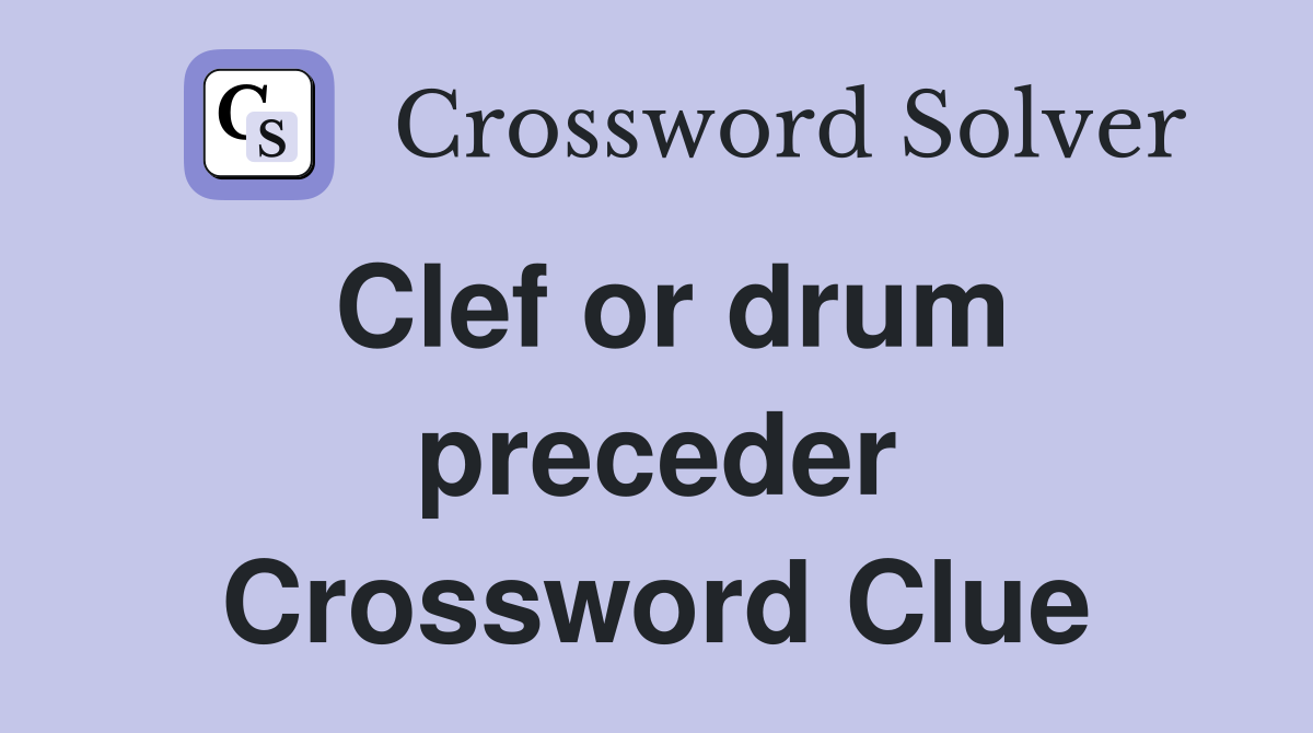 Clef or drum preceder Crossword Clue