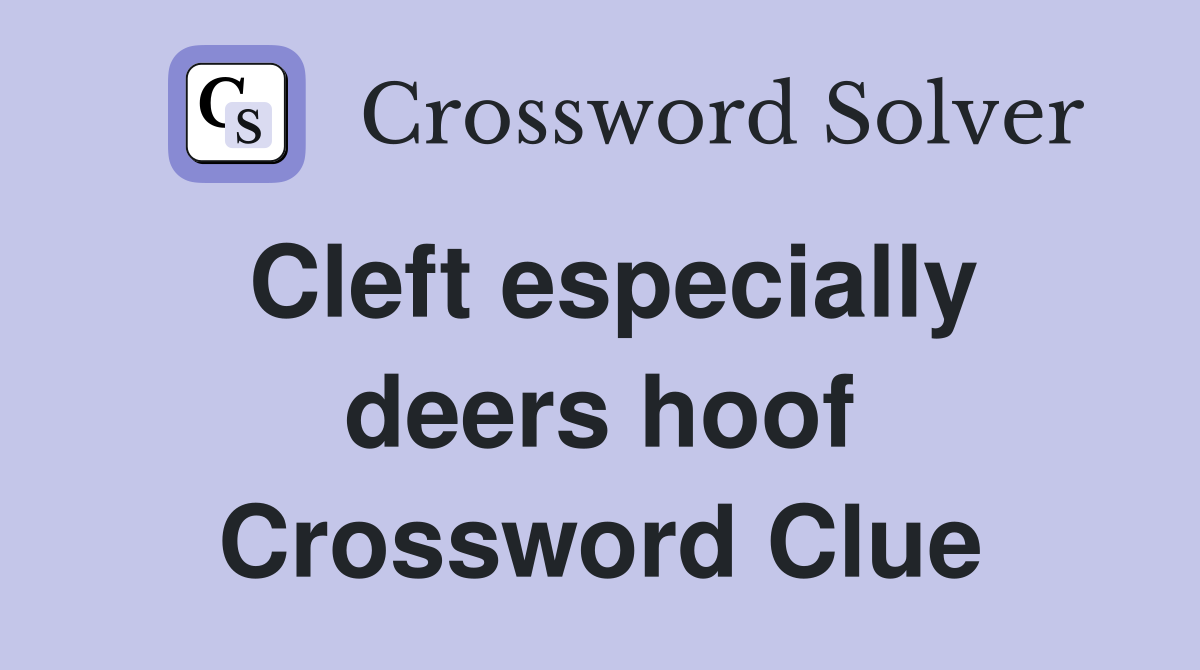 Cleft especially deers hoof Crossword Clue
