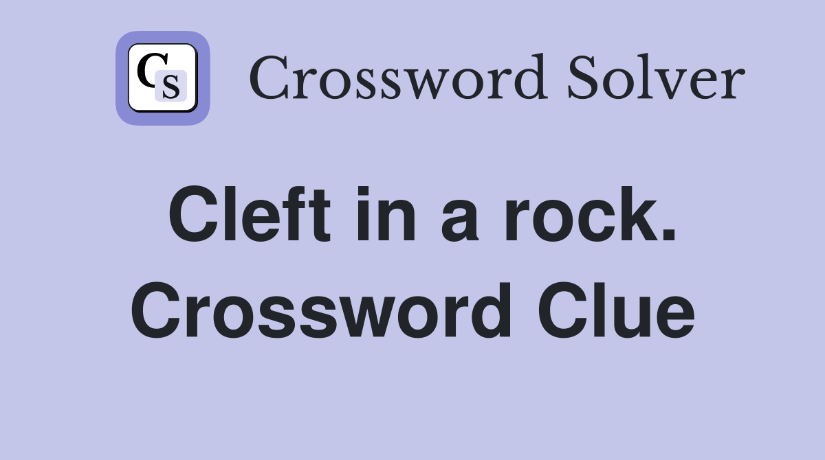Cleft in a rock. Crossword Clue