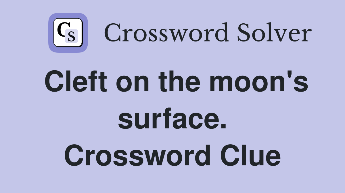 Cleft on the moon's surface. Crossword Clue