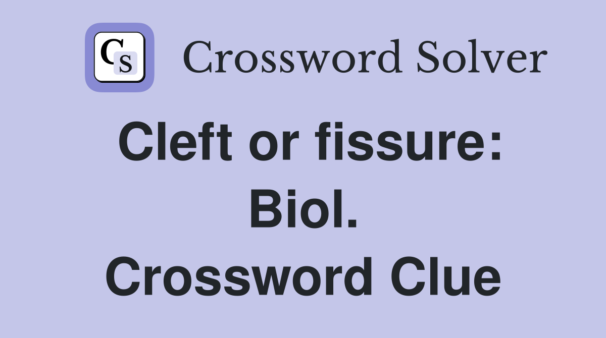 Cleft or fissure: Biol. Crossword Clue