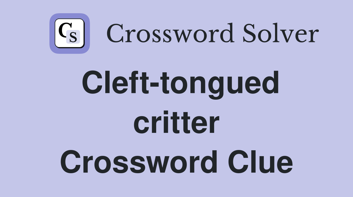 Cleft-tongued critter Crossword Clue
