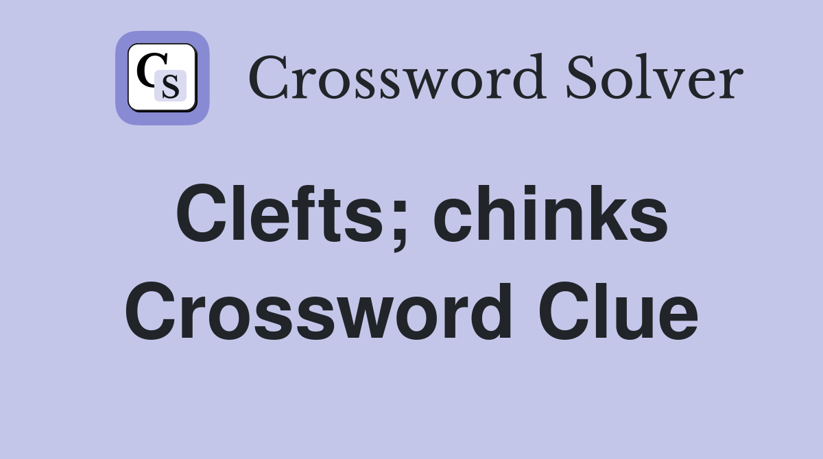 Clefts; chinks Crossword Clue