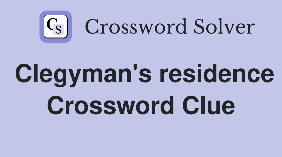 Clegyman's residence Crossword Clue