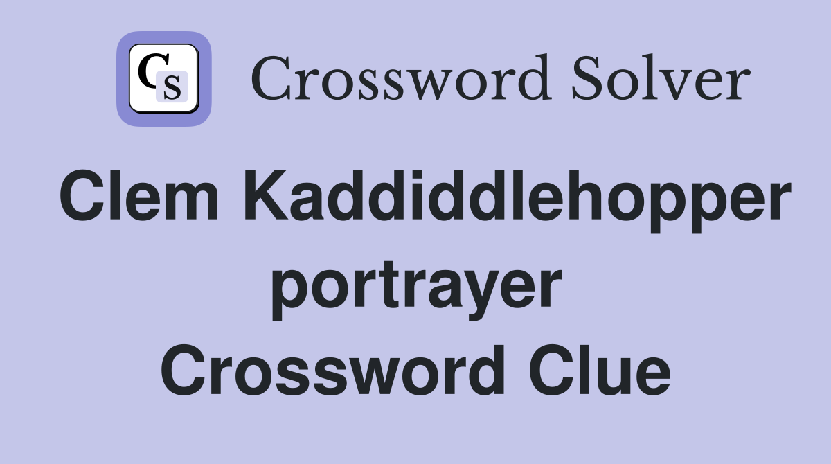 Clem Kaddiddlehopper portrayer Crossword Clue