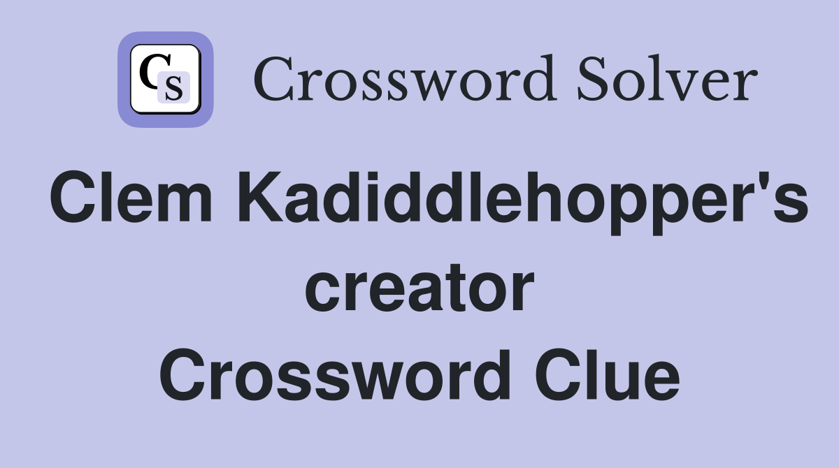 Clem Kadiddlehopper's creator Crossword Clue