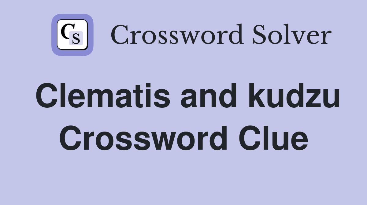 Clematis and kudzu Crossword Clue
