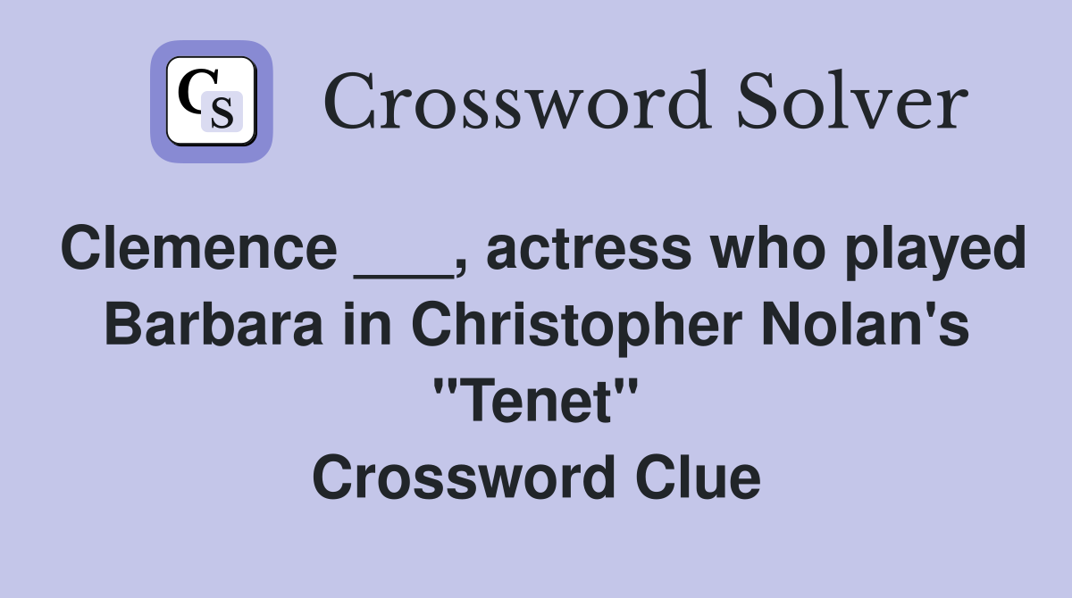 Clemence ___, actress who played Barbara in Christopher Nolan's "Tenet" Crossword Clue