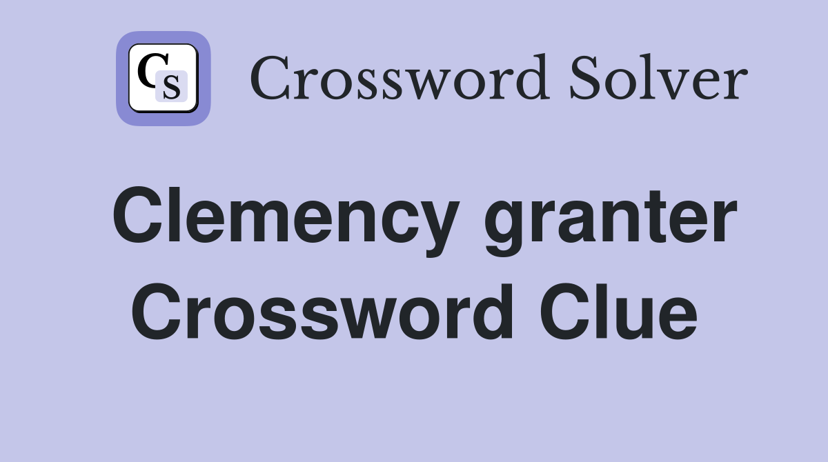 Clemency granter Crossword Clue