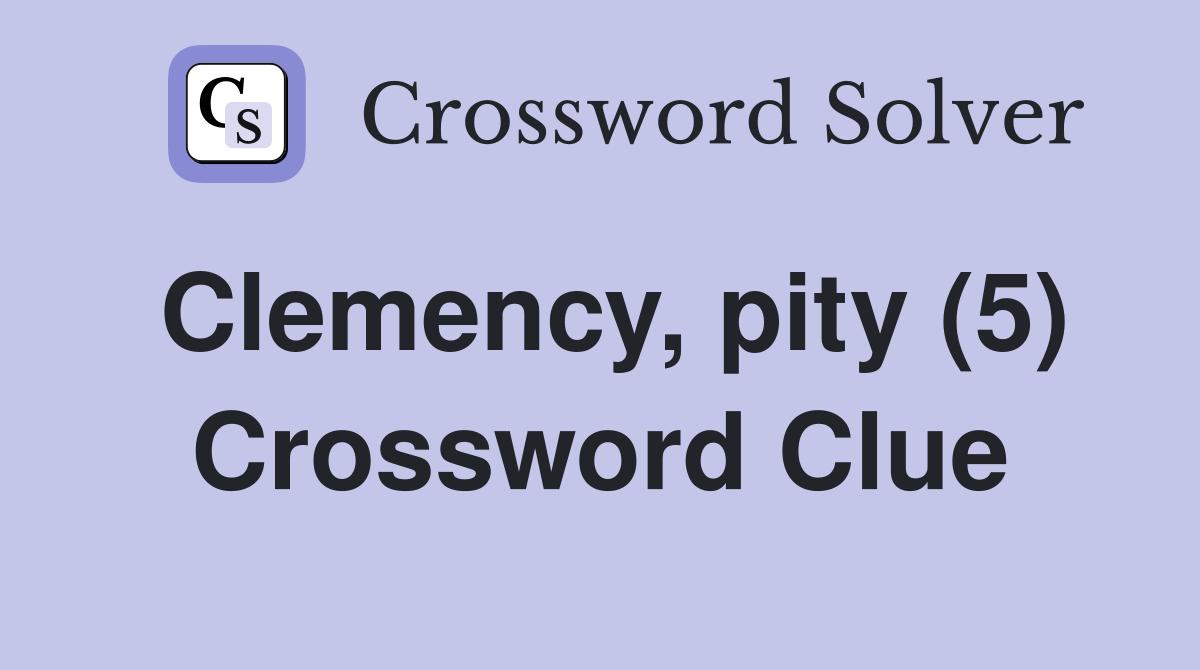 Clemency, pity (5) Crossword Clue