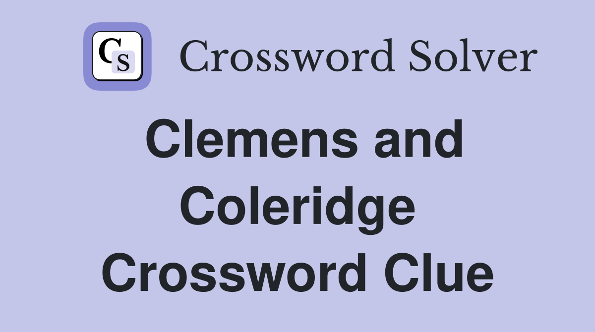 Clemens and Coleridge Crossword Clue