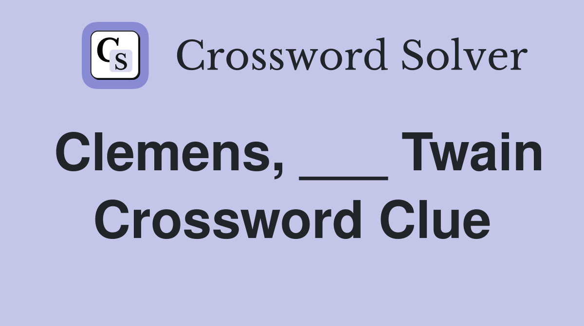 Clemens, ___ Twain Crossword Clue