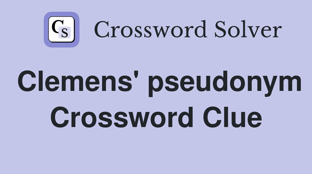 Clemens' pseudonym Crossword Clue