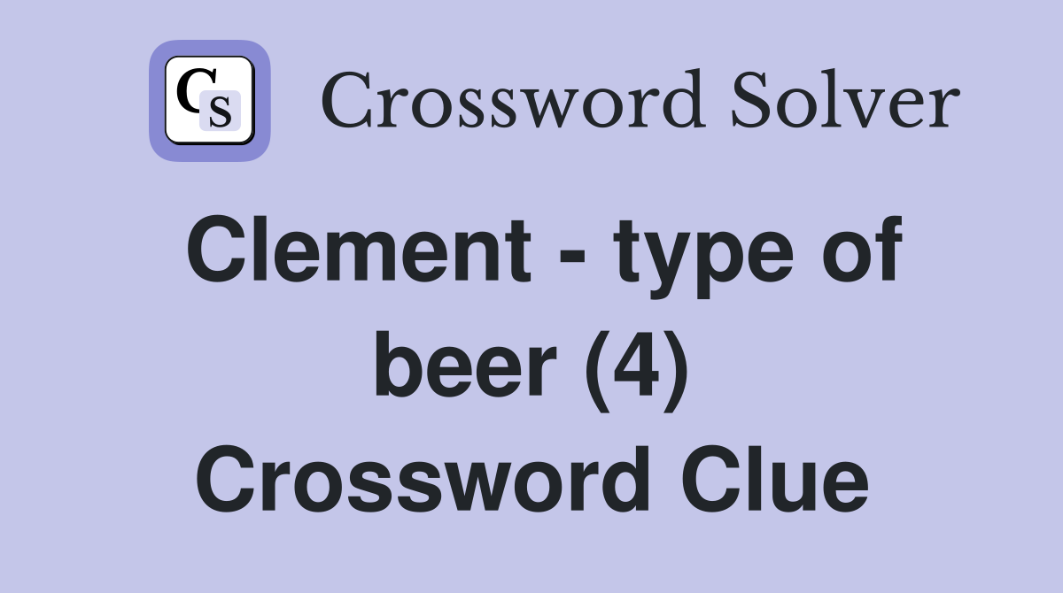 Clement - type of beer (4) Crossword Clue