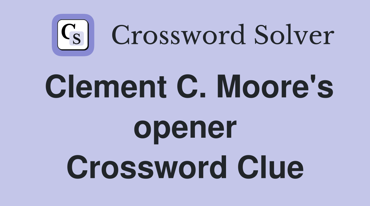 Clement C. Moore's opener Crossword Clue