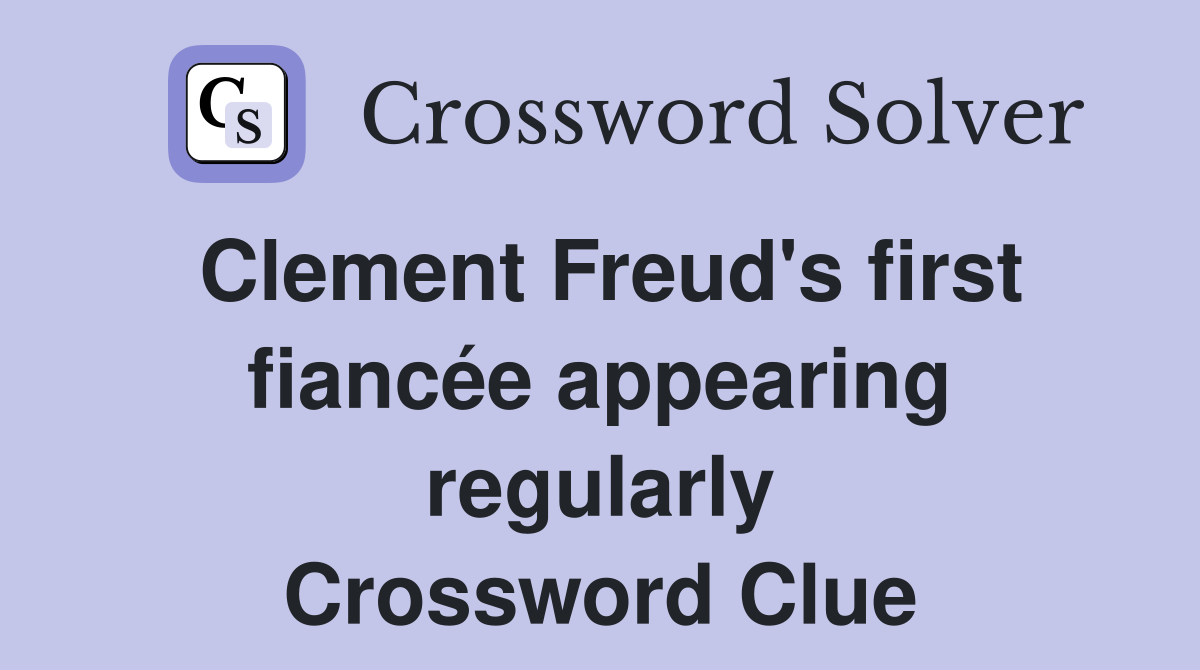 Clement Freud's first fiancée appearing regularly Crossword Clue