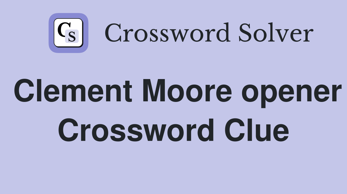 Clement Moore opener Crossword Clue
