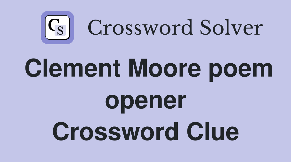 Clement Moore poem opener Crossword Clue