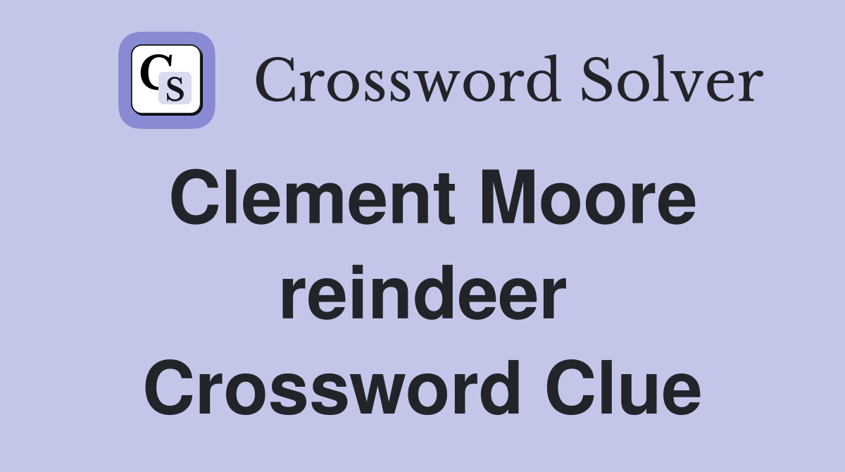 Clement Moore reindeer Crossword Clue
