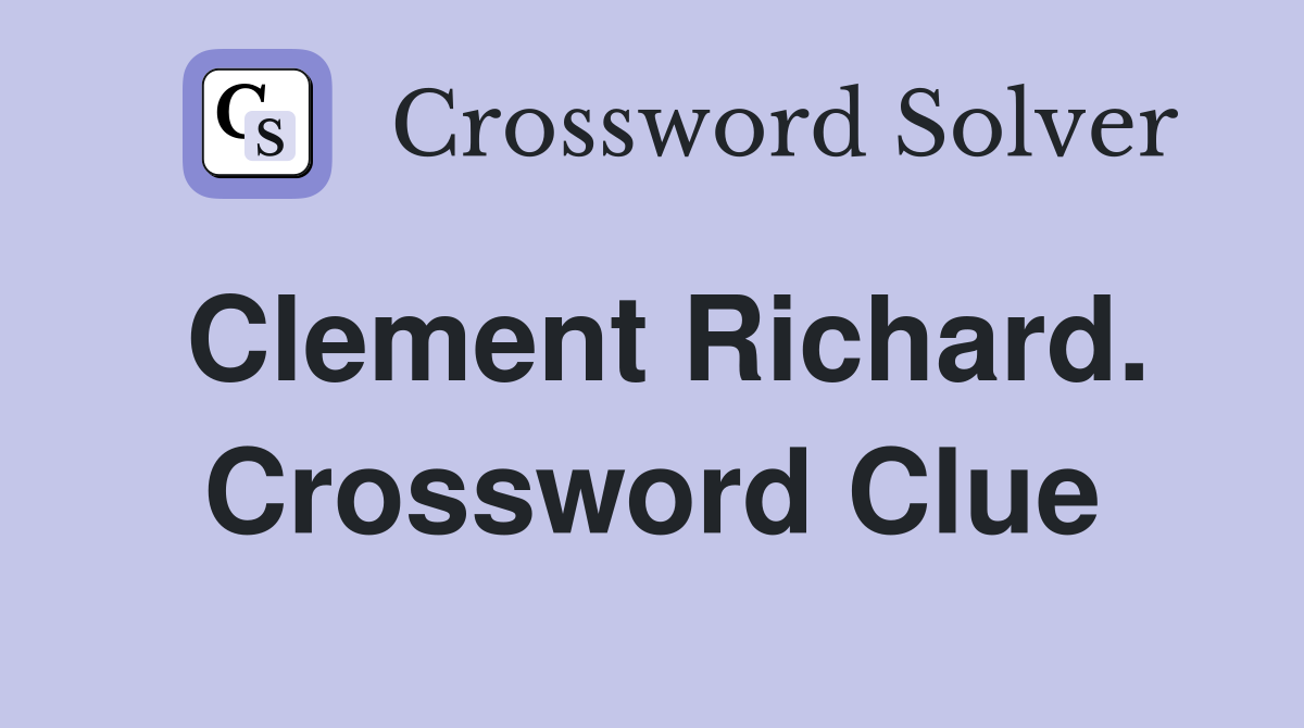 Clement Richard. Crossword Clue