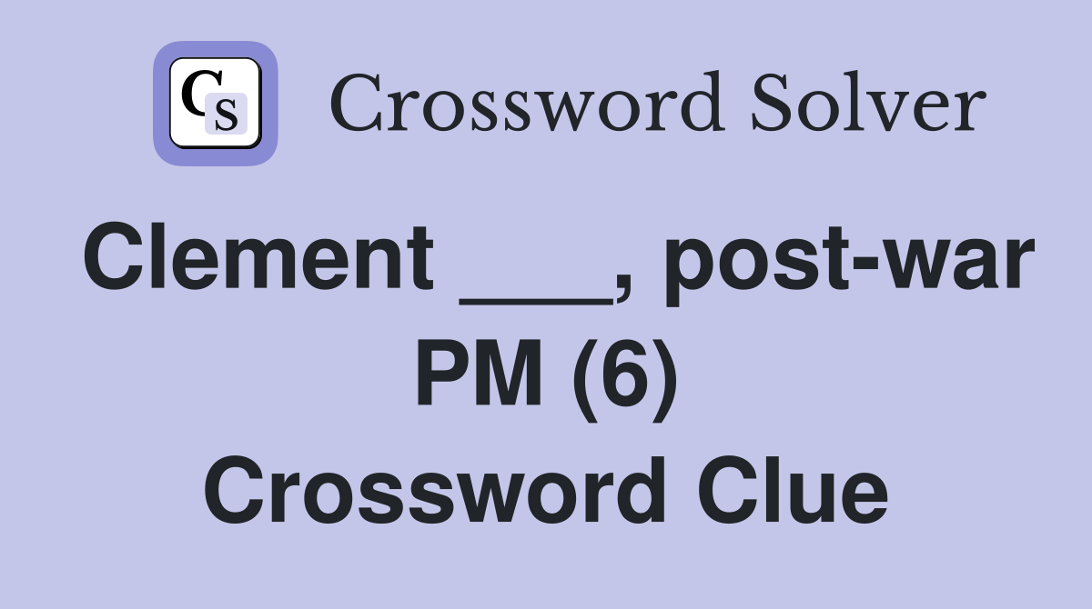 Clement ___, post-war PM (6) Crossword Clue