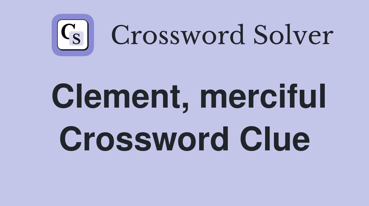 Clement, merciful Crossword Clue
