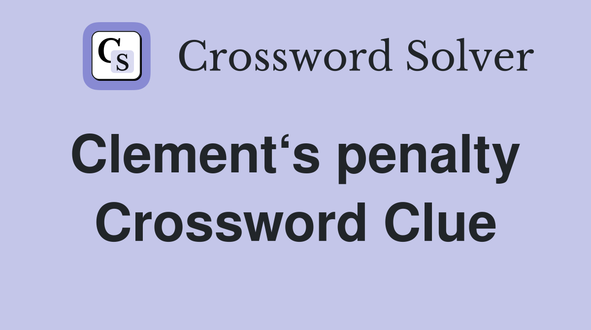 Clement‘s penalty  Crossword Clue