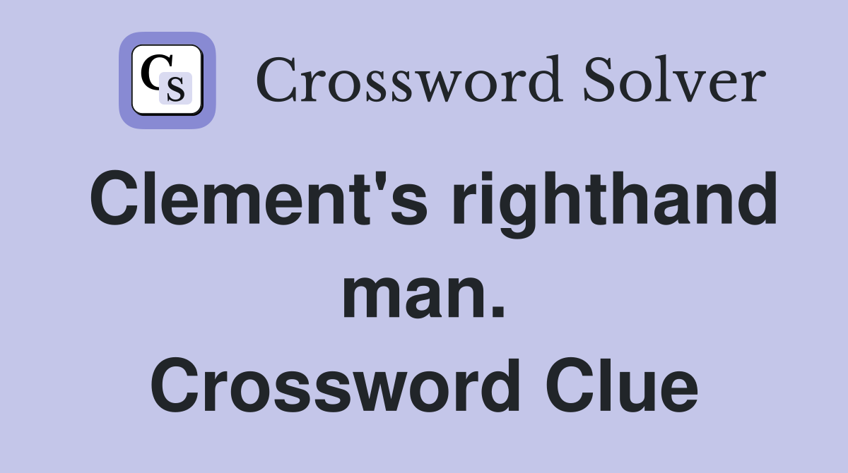 Clement's righthand man. Crossword Clue
