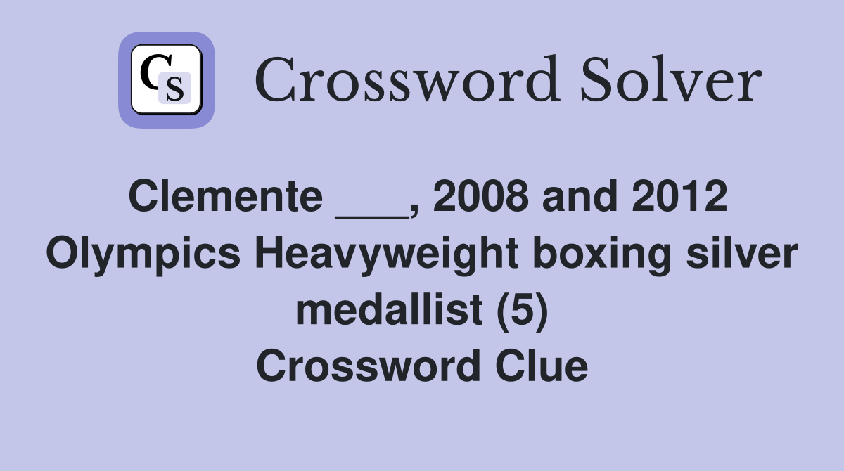 Clemente ___, 2008 and 2012 Olympics Heavyweight boxing silver medallist (5) Crossword Clue